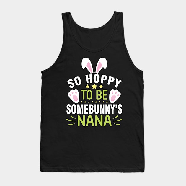 Bunny So Hoppy To Be Somebunny's Nana Happy Easter Day To Me Tank Top by joandraelliot